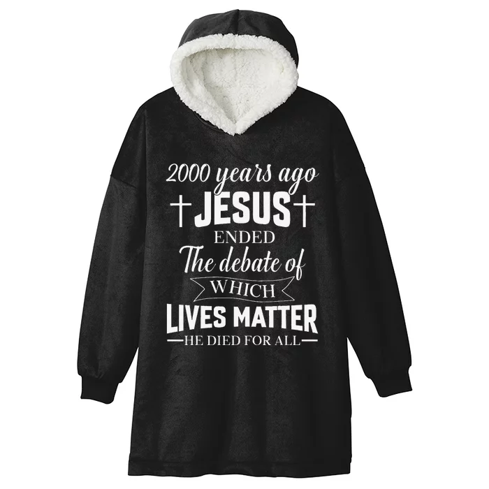 2000 Years Ago Jesus Ended The Debate Christian Believe Hooded Wearable Blanket