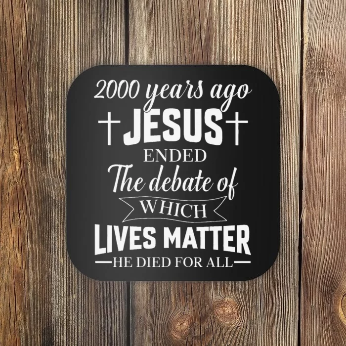 2000 Years Ago Jesus Ended The Debate Christian Believe Coaster