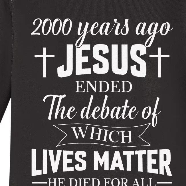 2000 Years Ago Jesus Ended The Debate Christian Believe Baby Long Sleeve Bodysuit