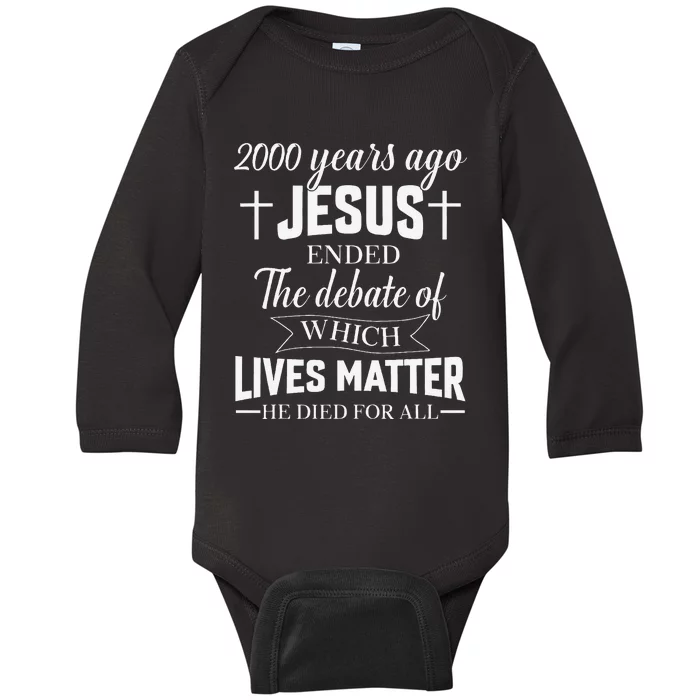 2000 Years Ago Jesus Ended The Debate Christian Believe Baby Long Sleeve Bodysuit