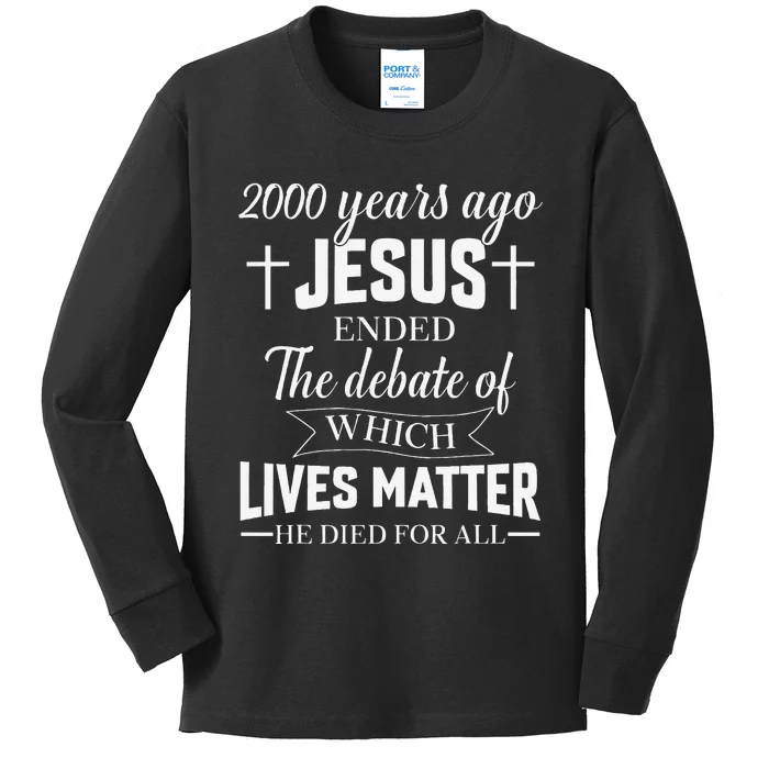 2000 Years Ago Jesus Ended The Debate Christian Believe Kids Long Sleeve Shirt