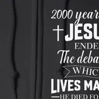 2000 Years Ago Jesus Ended The Debate Christian Believe Full Zip Hoodie