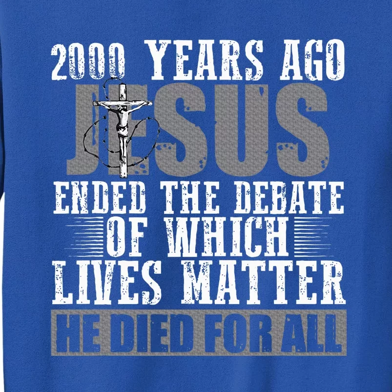 2000 Years Ago Jesus Ended The Debate Sweatshirt