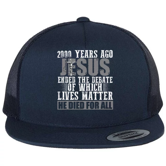 2000 Years Ago Jesus Ended The Debate Flat Bill Trucker Hat