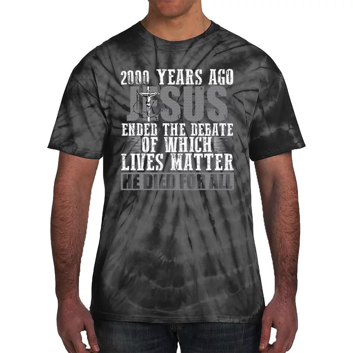 2000 Years Ago Jesus Ended The Debate Christian Believe Tie-Dye T-Shirt