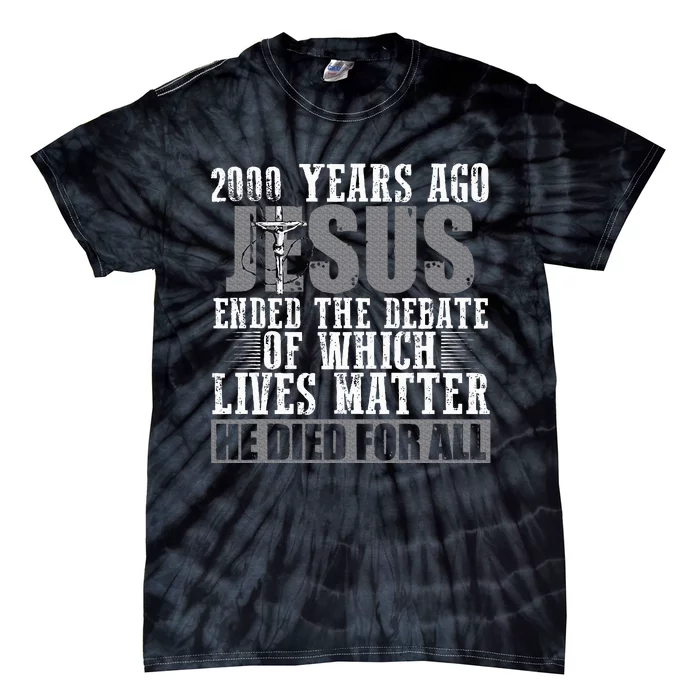 2000 Years Ago Jesus Ended The Debate Christian Believe Tie-Dye T-Shirt