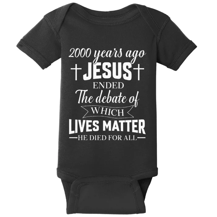 2000 Years Ago Jesus Ended The Debate Christian Believe Baby Bodysuit