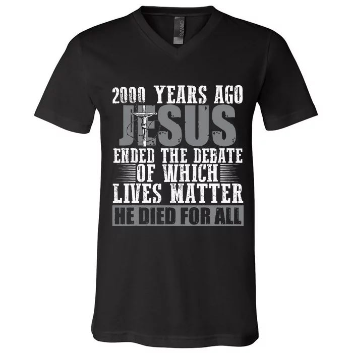 2000 Years Ago Jesus Ended The Debate Christian Believe V-Neck T-Shirt