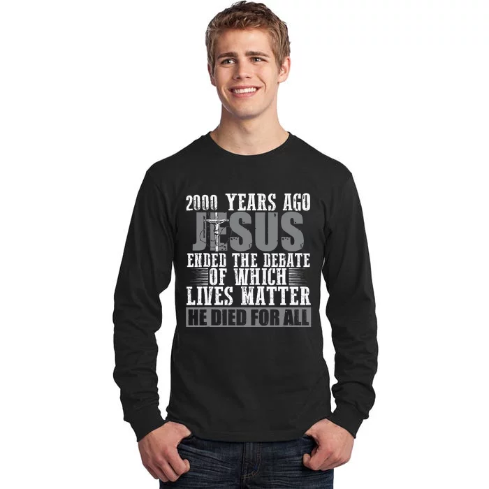 2000 Years Ago Jesus Ended The Debate Christian Believe Tall Long Sleeve T-Shirt