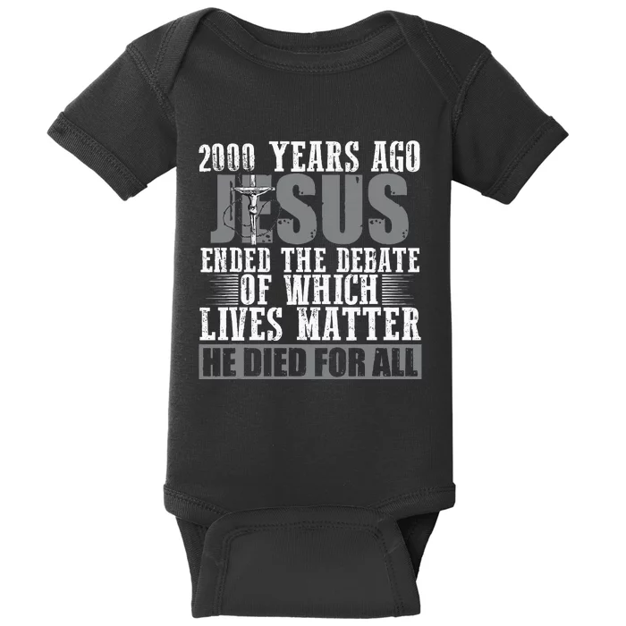 2000 Years Ago Jesus Ended The Debate Christian Believe Baby Bodysuit