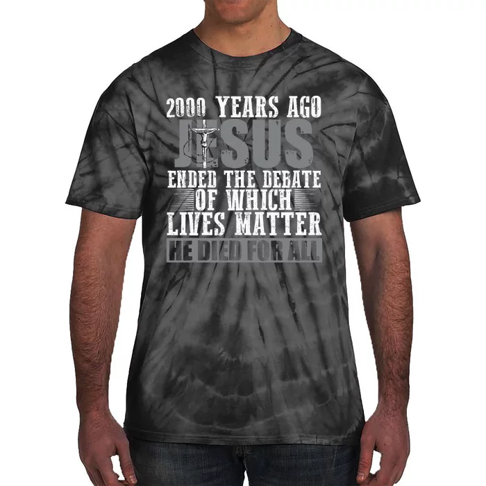 2000 Years Ago Jesus Ended The Debate Christian Believe Tie-Dye T-Shirt