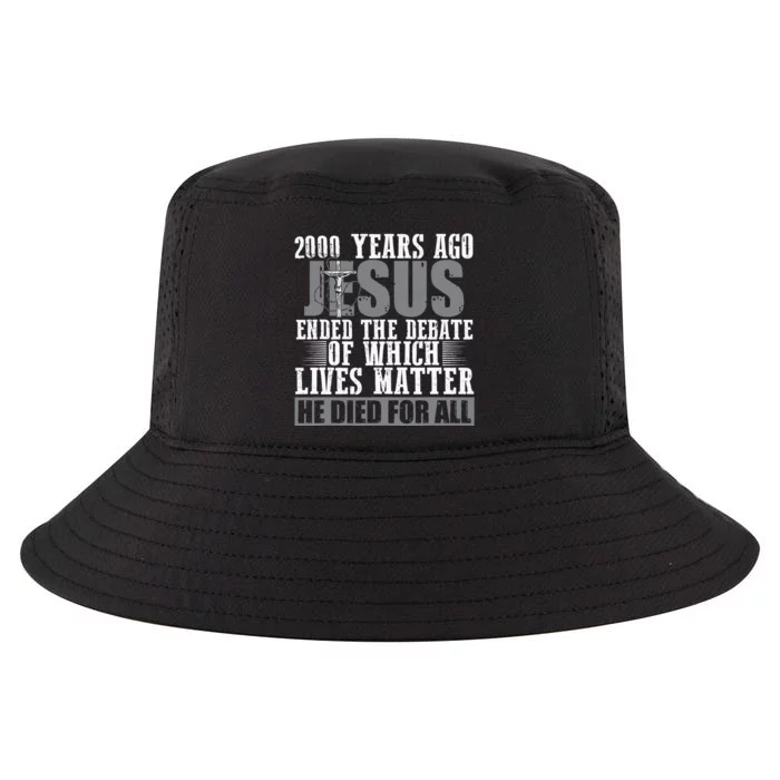 2000 Years Ago Jesus Ended The Debate Of Which Lives Matter Cool Comfort Performance Bucket Hat