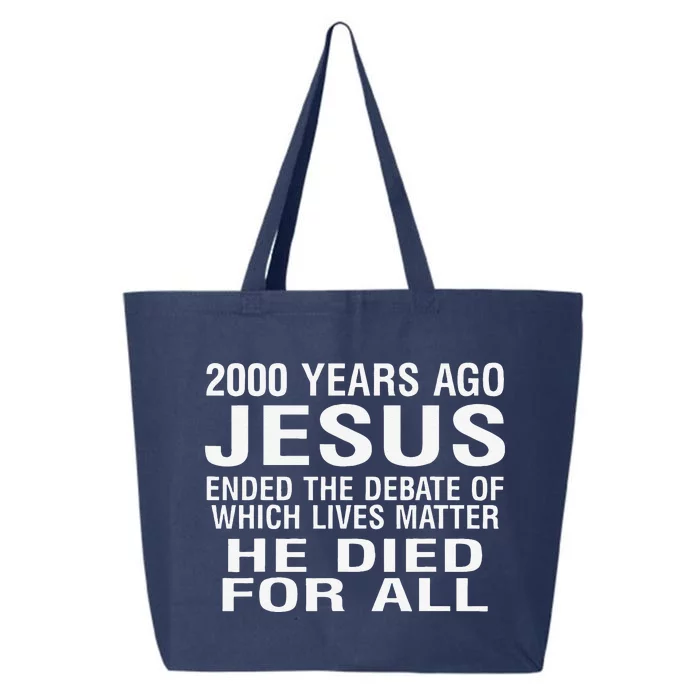 2000 Years Ago Jesus Ended The Debate Of Which Lives Matter 25L Jumbo Tote