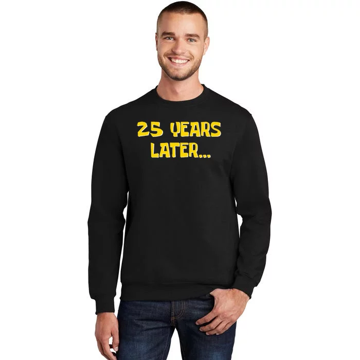 25 Years Later Funny Millennial 25th Birthday Tall Sweatshirt