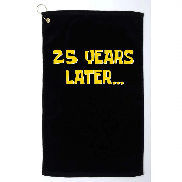 25 Years Later Funny Millennial 25th Birthday Platinum Collection Golf Towel