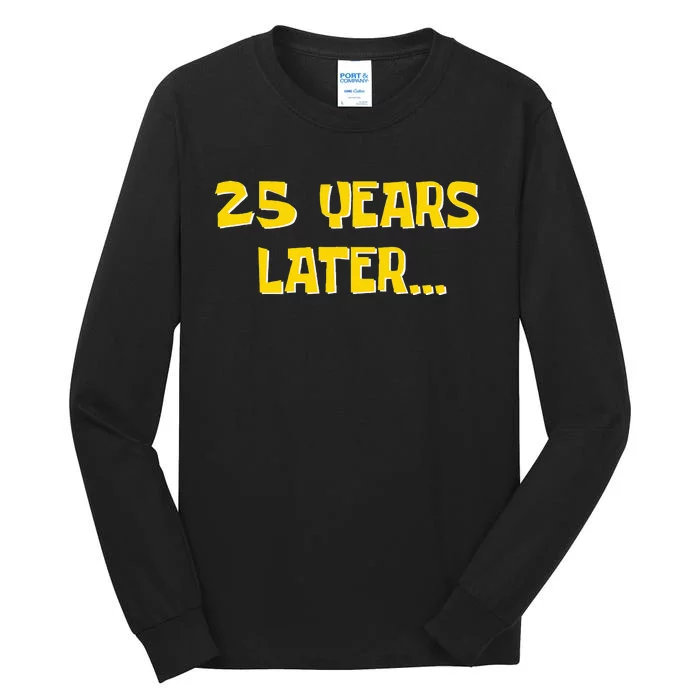 25 Years Later Funny Millennial 25th Birthday Tall Long Sleeve T-Shirt