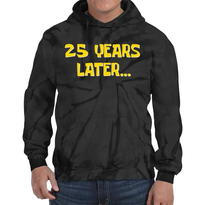 25 Years Later Funny Millennial 25th Birthday Tie Dye Hoodie