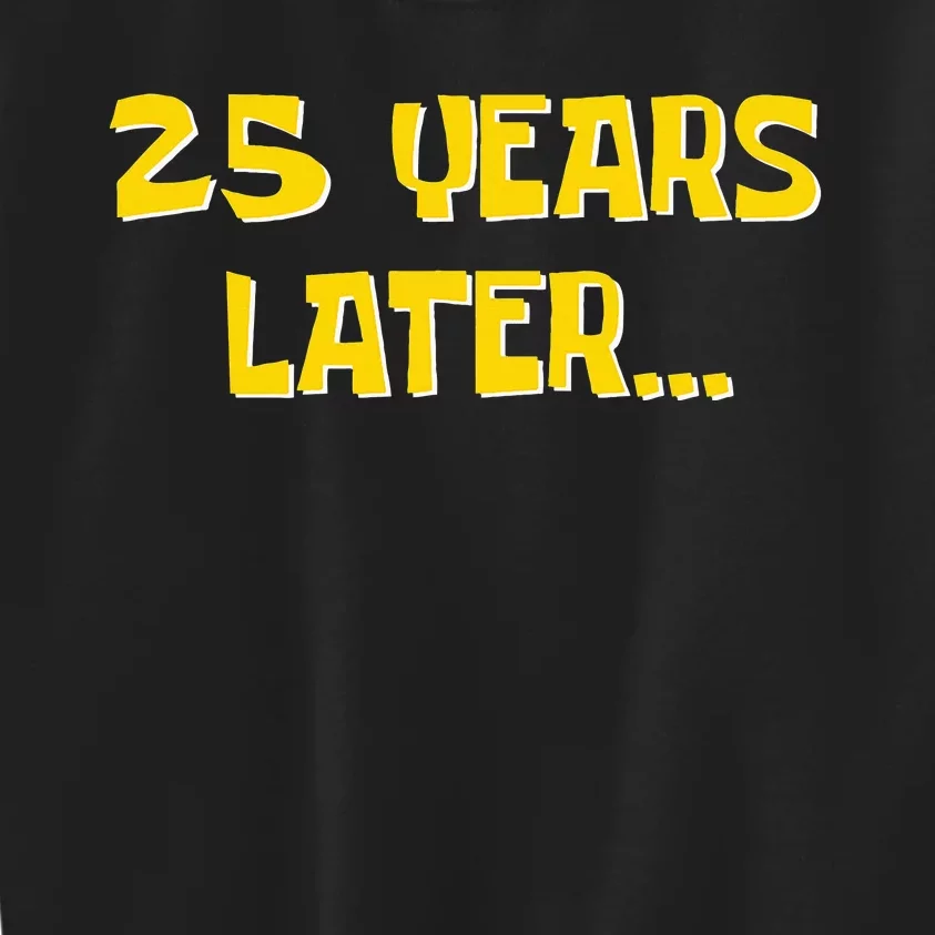 25 Years Later Funny Millennial 25th Birthday Kids Sweatshirt