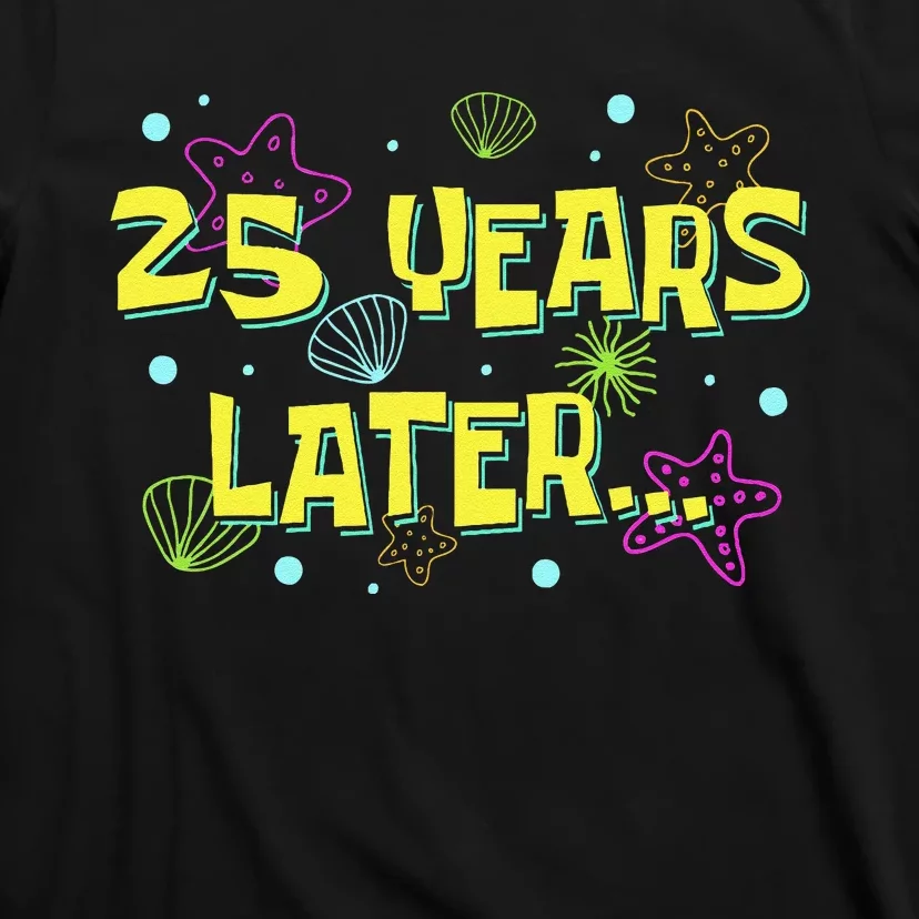 25 Years Later 25 Years Old Meme Funny 25th Birthday Party Gift T-Shirt