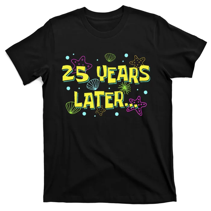 25 Years Later 25 Years Old Meme Funny 25th Birthday Party Gift T-Shirt