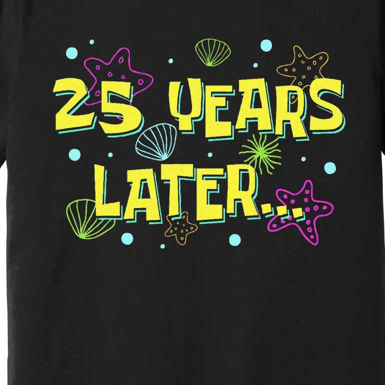 25 Years Later 25 Years Old Meme Funny 25th Birthday Party Gift Premium T-Shirt