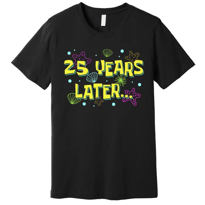 25 Years Later 25 Years Old Meme Funny 25th Birthday Party Gift Premium T-Shirt