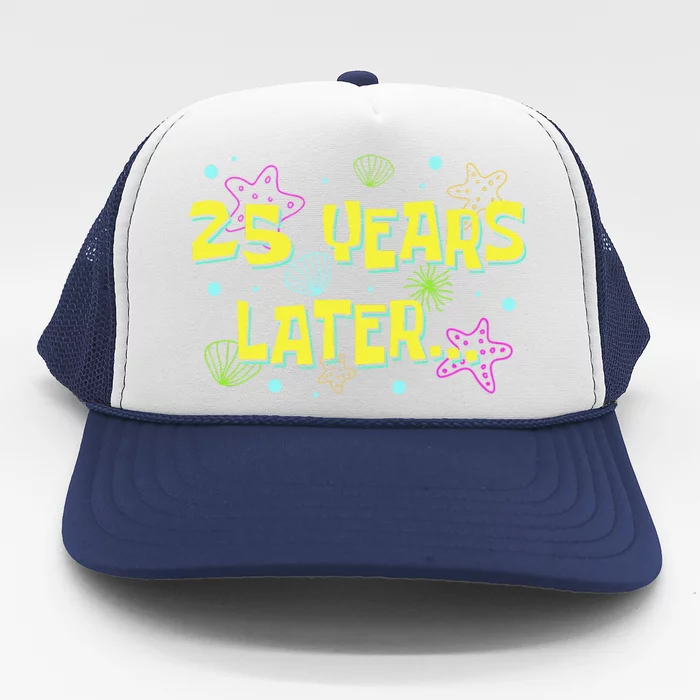 25 Years Later 25 Years Old Meme Funny 25th Birthday Party Gift Trucker Hat