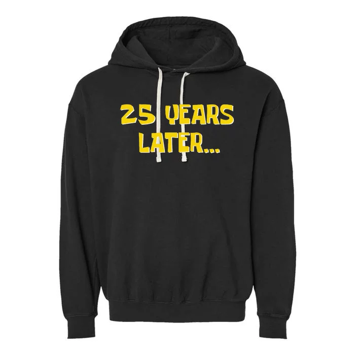 25 Years Later Funny Millennial 25th Birthday Garment-Dyed Fleece Hoodie