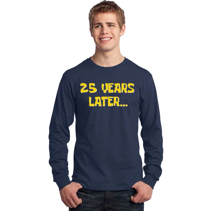 25 Years Later Funny Millennial 25th Birthday Tall Long Sleeve T-Shirt