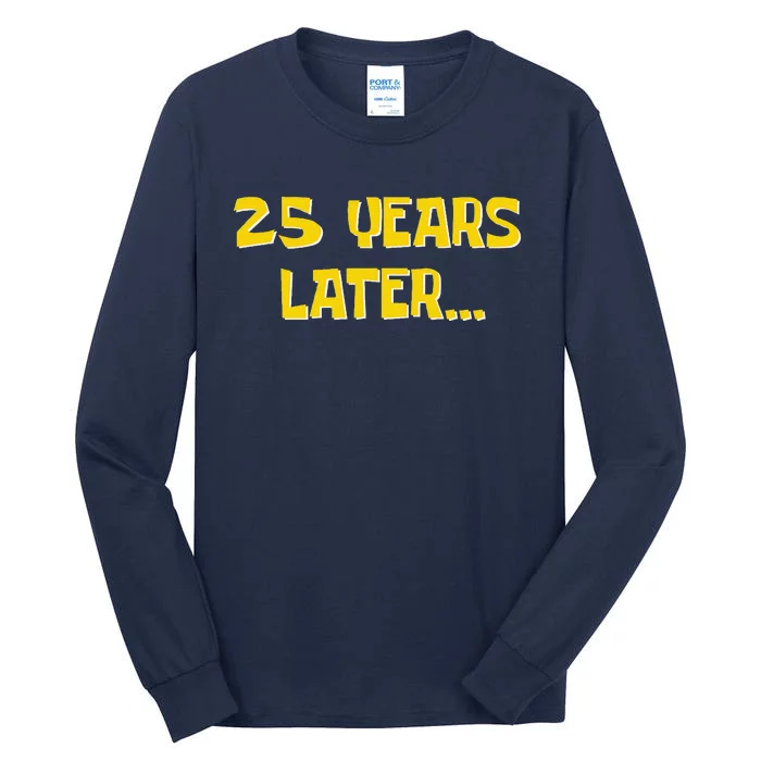 25 Years Later Funny Millennial 25th Birthday Tall Long Sleeve T-Shirt