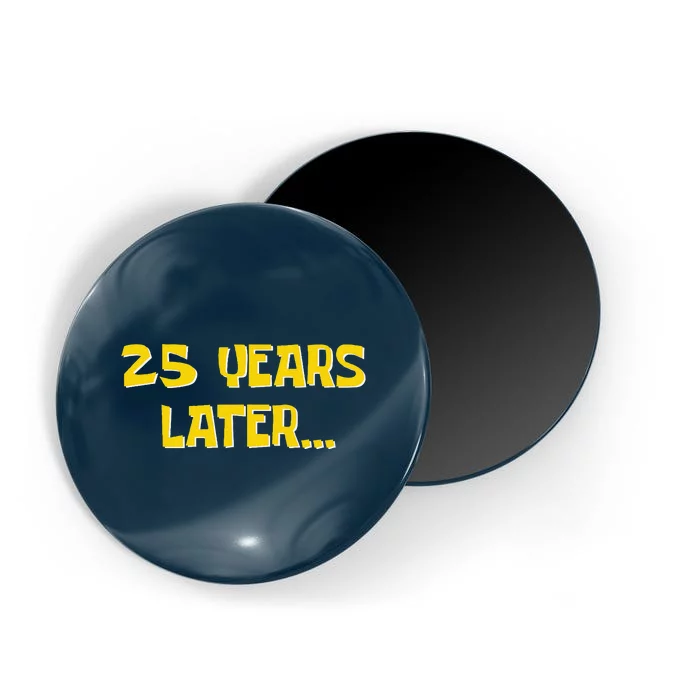 25 Years Later Funny Millennial 25th Birthday Magnet