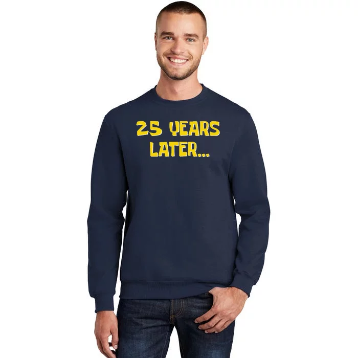 25 Years Later Funny Millennial 25th Birthday Tall Sweatshirt