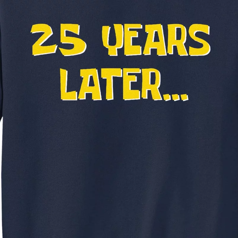 25 Years Later Funny Millennial 25th Birthday Tall Sweatshirt