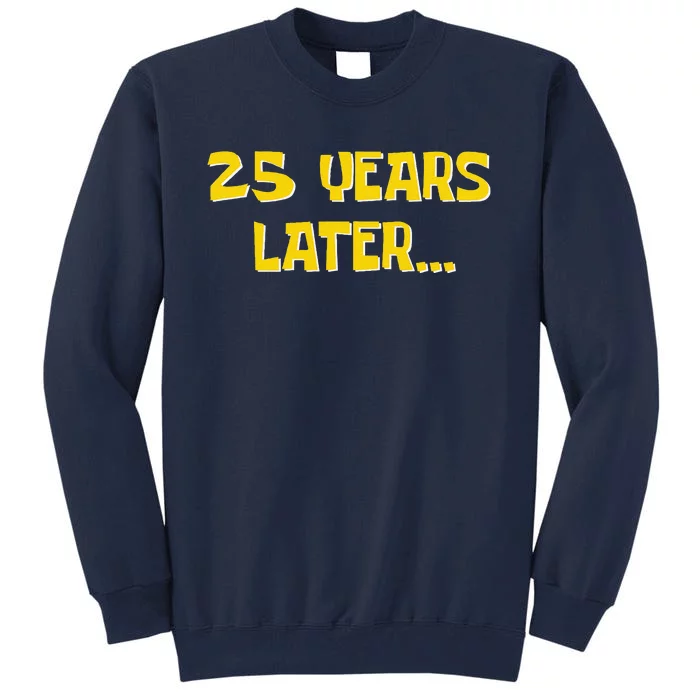 25 Years Later Funny Millennial 25th Birthday Tall Sweatshirt