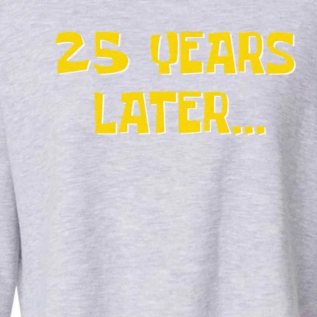 25 Years Later Funny Millennial 25th Birthday Cropped Pullover Crew