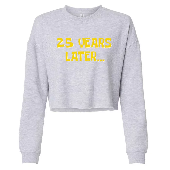 25 Years Later Funny Millennial 25th Birthday Cropped Pullover Crew