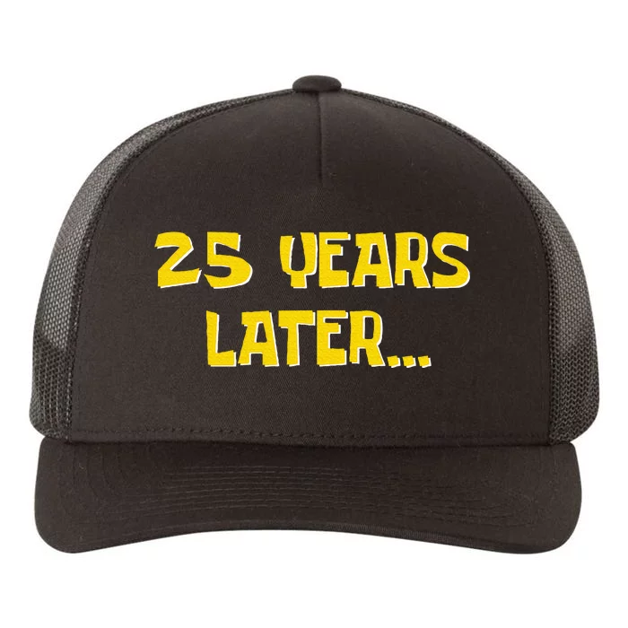 25 Years Later Funny Millennial 25th Birthday Yupoong Adult 5-Panel Trucker Hat