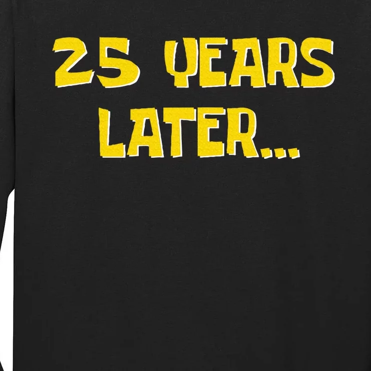 25 Years Later Funny Millennial 25th Birthday Tall Long Sleeve T-Shirt