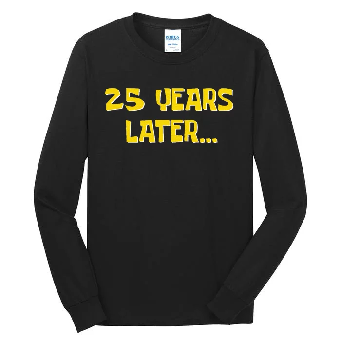 25 Years Later Funny Millennial 25th Birthday Tall Long Sleeve T-Shirt