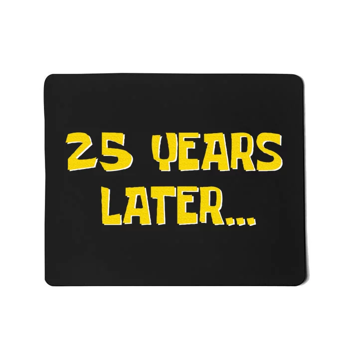 25 Years Later Funny Millennial 25th Birthday Mousepad