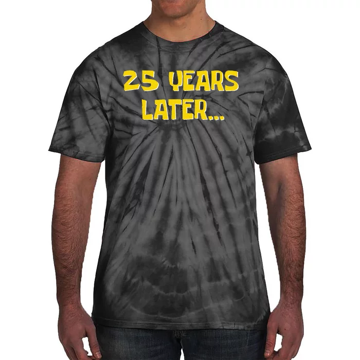 25 Years Later Funny Millennial 25th Birthday Tie-Dye T-Shirt