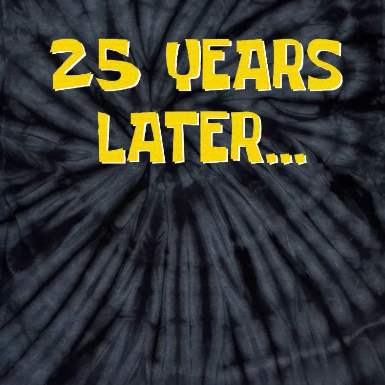 25 Years Later Funny Millennial 25th Birthday Tie-Dye T-Shirt