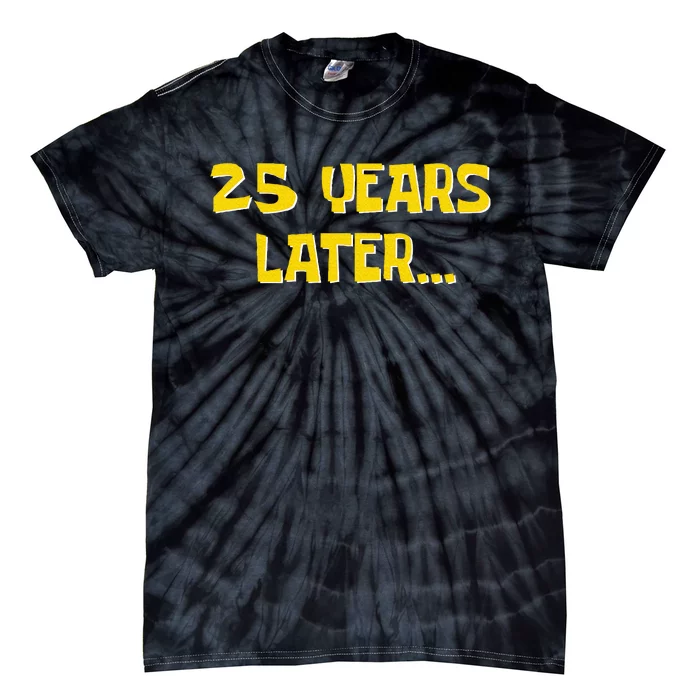 25 Years Later Funny Millennial 25th Birthday Tie-Dye T-Shirt