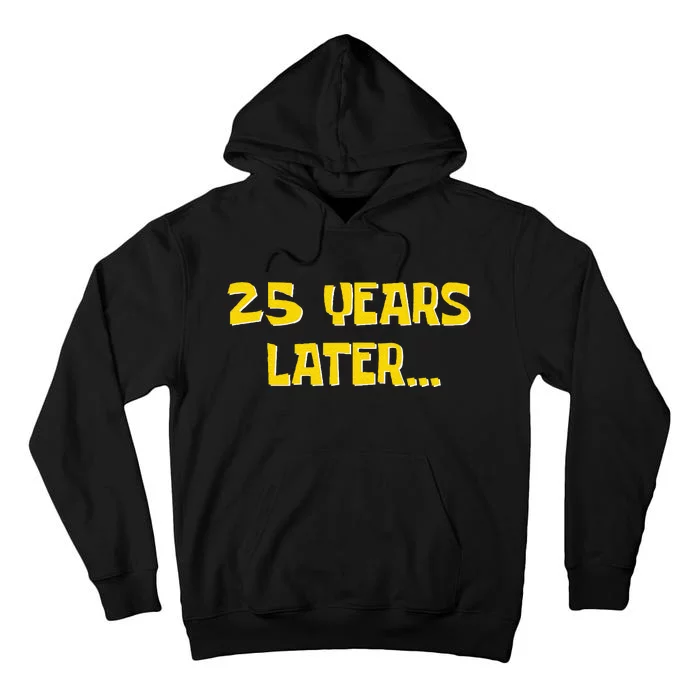 25 Years Later Funny Millennial 25th Birthday Tall Hoodie