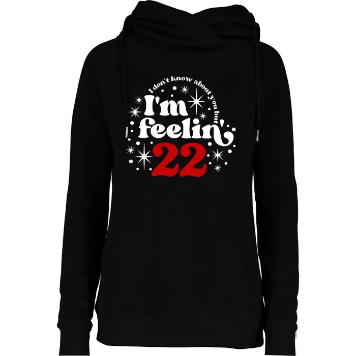 22 Year Old Birthday I DonT Know About You Feeling Twenty Womens Funnel Neck Pullover Hood