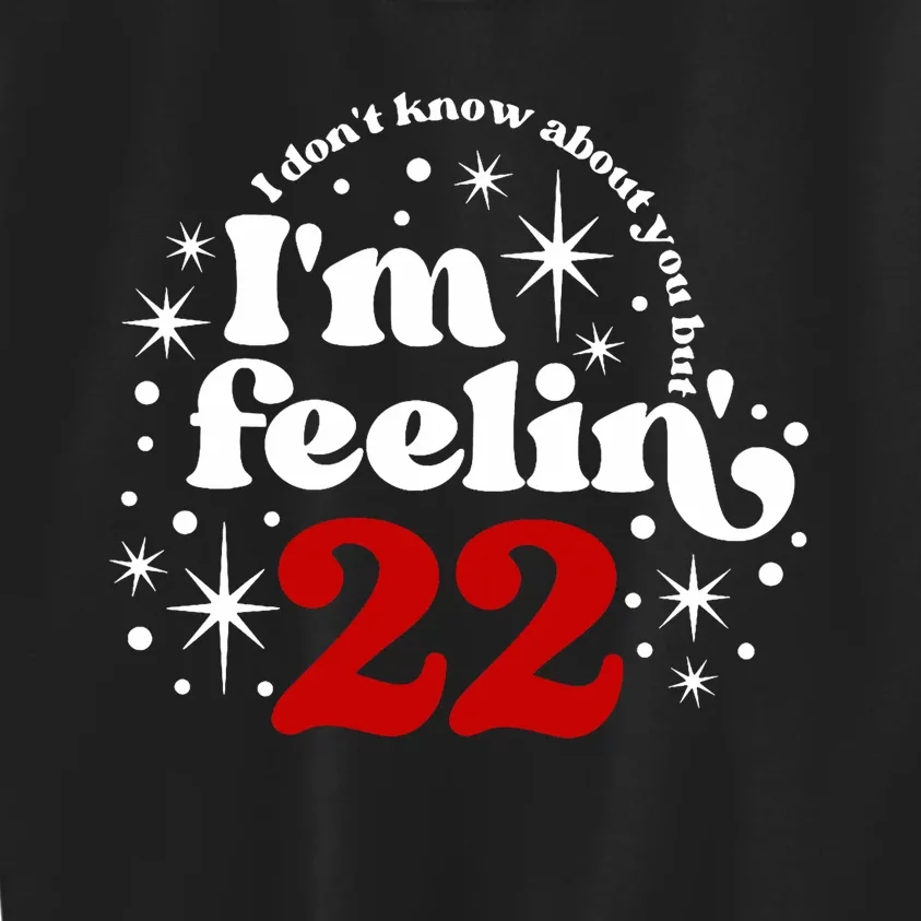 22 Year Old Birthday I DonT Know About You Feeling Twenty Kids Sweatshirt