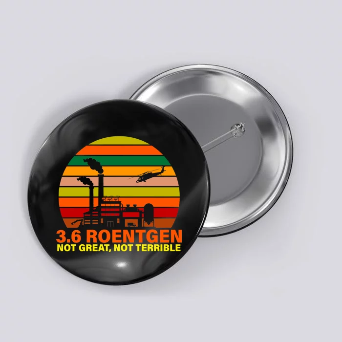 3.6 Roentgen Not Great, Not Terrible Button