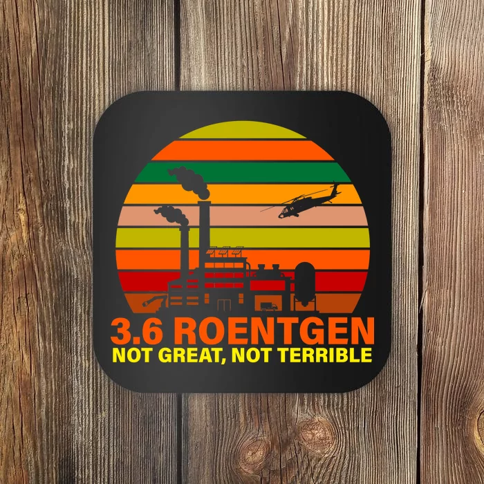 3.6 Roentgen Not Great, Not Terrible Coaster