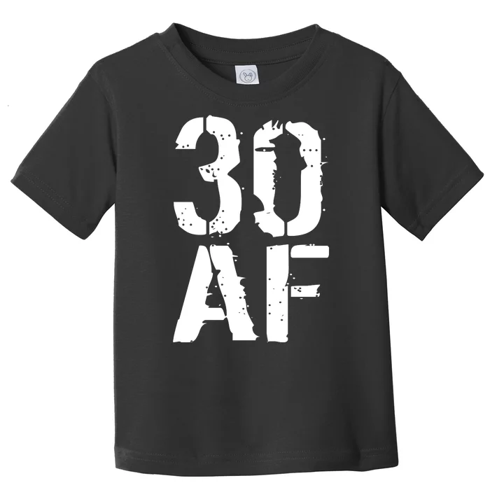 30 AF 30th Birthday Toddler T-Shirt