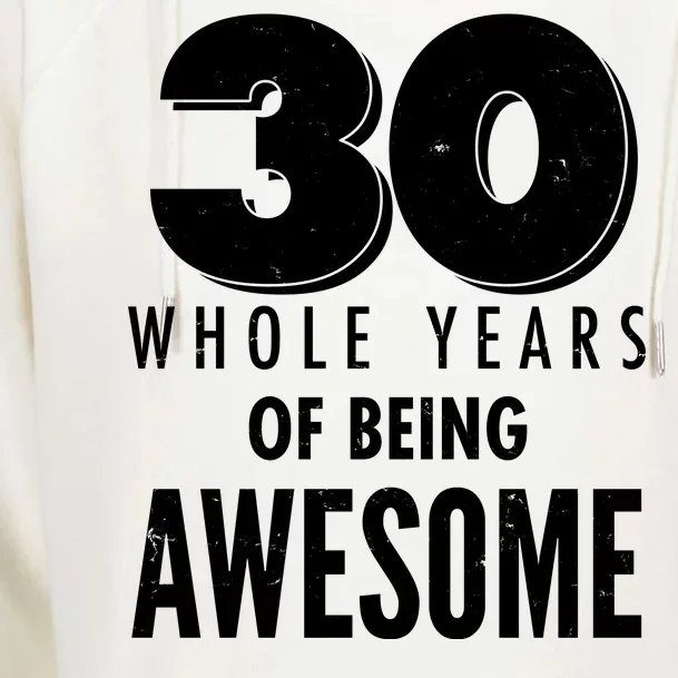 30 Whole Years Of Being Awesome Birthday Womens Funnel Neck Pullover Hood